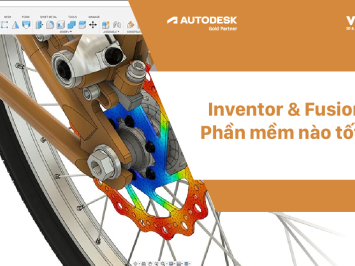 Inventor và Fusion 360: Phần mềm nào phù hợp với bạn hơn?
