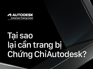 Bạn biết gì về chứng chỉ Autodesk và các cấp độ hoàn thành khoá học?